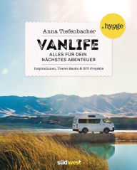 Title: Vanlife: Alles für dein nächstes Abenteuer. Inspirationen, Travel-Hacks und DIY-Projekte, Author: Anna Tiefenbacher