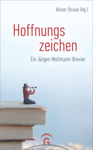 Title: Hoffnungszeichen: Ein Jürgen Moltmann-Brevier, Author: Reiner Strunk