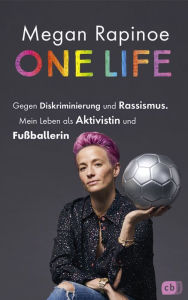 Title: One Life - Gegen Diskriminierung und Rassismus. Mein Leben als Aktivistin und Fußballerin: Neuausgabe für Jugendliche mit exklusivem Vorwort und Schwarz-Weiß-Fotos, Author: Megan Rapinoe