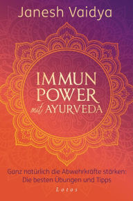 Title: Immunpower mit Ayurveda: Ganz natürlich die Abwehrkräfte stärken: Die besten Übungen und Tipps, Author: Janesh Vaidya