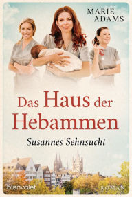 Title: Das Haus der Hebammen - Susannes Sehnsucht: Roman, Author: Marie Adams