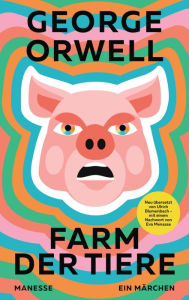 Title: Farm der Tiere: Neu übersetzt von Ulrich Blumenbach, mit einem Nachwort von Eva Menasse, Author: George Orwell