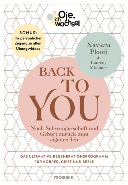 Oje, ich wachse! Back To You: Nach Schwangerschaft und Geburt zurück zum eigenen Ich - Das ultimative Regenerationsprogramm für Körper, Geist und Seele - Bonus: Ihr persönlicher Zugang zu allen Übungsvideos