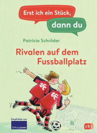 Title: Erst ich ein Stück, dann du - Rivalen auf dem Fußballplatz: Für das gemeinsame Lesenlernen ab der 1. Klasse, Author: Patricia Schröder