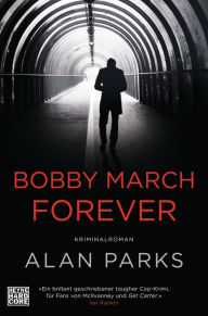 Title: Bobby March forever: Kriminalroman. Band 3, Author: Alan Parks