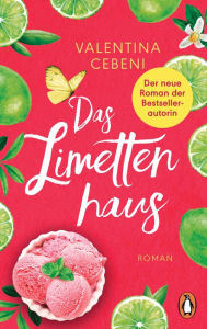 Title: Das Limettenhaus: Roman. Eine italienische Familiensaga von der beliebten Bestseller-Autorin, Author: Valentina Cebeni