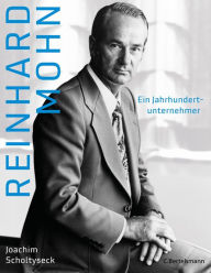 Title: Reinhard Mohn: Ein Jahrhundertunternehmer, Author: Joachim Scholtyseck