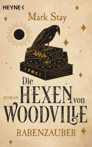 Title: Die Hexen von Woodville - Rabenzauber: Roman, Author: Mark Stay