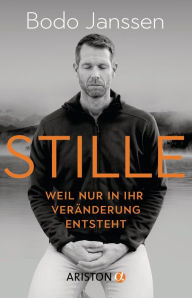 Title: Stille: Weil nur in ihr Veränderung entsteht, Author: Bodo Janssen