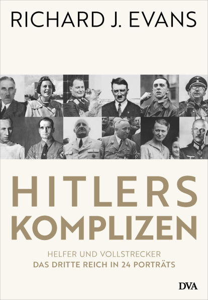Hitlers Komplizen: Helfer und Vollstrecker: Das Dritte Reich in 24 Porträts