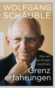 Title: Grenzerfahrungen: Wie wir an Krisen wachsen - Mit einem neuen Vorwort, Author: Wolfgang Schäuble