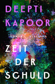 Title: Zeit der Schuld, Author: Deepti Kapoor