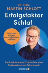 Title: Erfolgsfaktor Schlaf: Leistungen steigern, Traumergebnisse erzielen - Die faszinierenden Erkenntnisse eines Anästhesisten und Schlafcoachs, Author: Martin Schlott