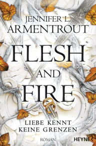 Title: Flesh and Fire - Liebe kennt keine Grenzen: Roman, Author: Jennifer L. Armentrout