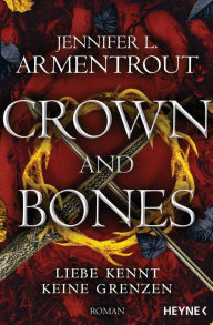 Title: Crown and Bones - Liebe kennt keine Grenzen: Roman, Author: Jennifer L. Armentrout