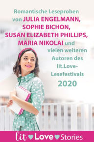 Title: lit.Love.Stories 2020: Romantische Leseproben von Julia Engelmann, Sophie Bichon, Maria Nikolai und Susan Elizabeth Phillips und vielen weiteren Autoren des lit.Love-Festivals 2020, Author: Ivy Andrews