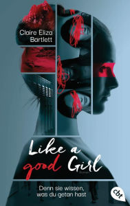 Title: Like a good girl - Denn sie wissen, was du getan hast, Author: Claire Eliza Bartlett