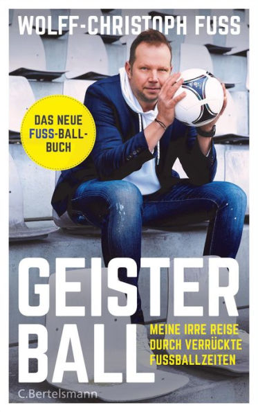 Geisterball: Meine irre Reise durch verrückte Fußballzeiten - Das neue Fuss-Ball-Buch