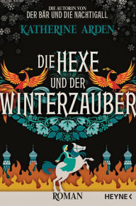 Title: Die Hexe und der Winterzauber: Roman, Author: Katherine Arden