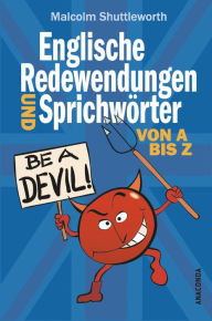 Title: Be a devil! Englische Redewendungen und Sprichwörter von A bis Z, Author: Malcolm Shuttleworth