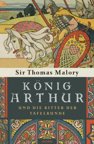 Title: König Arthur und die Ritter der Tafelrunde, Author: Sir Thomas Malory