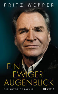 Title: Ein ewiger Augenblick: Die Autobiographie, Author: Fritz Wepper