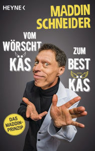Title: Vom wörscht Käs zum best Käs: Das Maddin-Prinzip, Author: Maddin Schneider