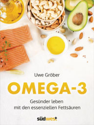 Title: Omega 3: Gesünder leben mit den essentiellen Fettsäuren, Author: Uwe Gröber