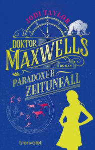 Title: Doktor Maxwells paradoxer Zeitunfall: Roman - Urkomische Zeitreiseabenteuer: die fantastische Bestsellerserie aus England, Author: Jodi Taylor
