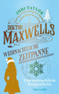 Title: Doktor Maxwells weihnachtliche Zeitpanne: Kostenlose Weihnachtsstory - Eine Kurzgeschichte zur Weihnachtszeit, Author: Jodi Taylor