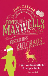 Title: Doktor Maxwells festliches Zeitchaos: Eine weihnachtliche Kurzgeschichte, Author: Jodi Taylor