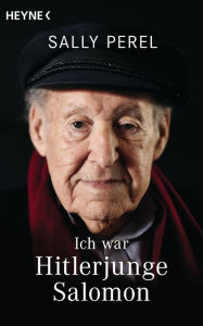 Title: Ich war Hitlerjunge Salomon: Ich war Hitlerjunge Salomon: Die Erinnerungen eines jüdischen Zeitzeugen, der getarnt als Hitlerjunge den Holocaust überlebte. - Mit einem Vorwort von Norbert Lammert, Bundestagspräsident a.D, Author: Sally Perel