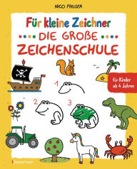 Title: Für kleine Zeichner - Die große Zeichenschule. Zeichnen lernen für Kinder ab 4 Jahren. Mit Erfolgsgarantie!: Über 100 Motive: Tiere, Fahrzeuge, Fabelwesen, Bauernhof, Baustelle, Dinosaurier, Piraten zeichnen u.v.m., Author: Nico Fauser