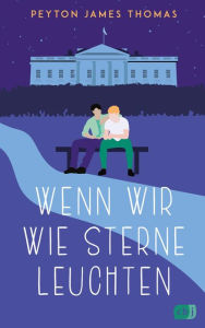 Title: Wenn wir wie Sterne leuchten: Die queere Romance eines begnadeten Own-Voice-Autors, Author: Peyton James Thomas