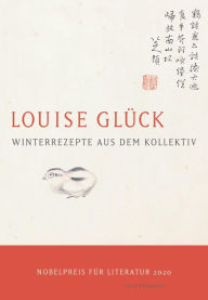 Title: Winterrezepte aus dem Kollektiv: Gedichte, Author: Louise Glück