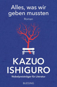 Title: Alles, was wir geben mussten: Roman, Author: Kazuo Ishiguro