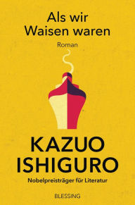 Title: Als wir Waisen waren: Roman, Author: Kazuo Ishiguro
