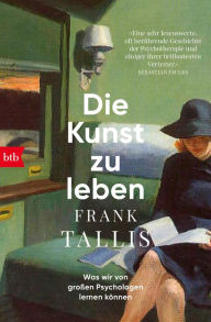 Title: Die Kunst zu leben: Was wir von großen Psychologen lernen können, Author: Frank Tallis