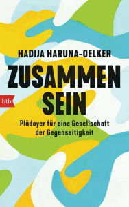 Title: Zusammensein: Plädoyer für eine Gesellschaft der Gegenseitigkeit - Mit Kapitelzusammenfassungen in Einfacher Sprache, Author: Hadija Haruna-Oelker