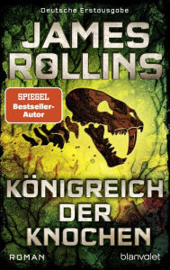 Title: Königreich der Knochen: Roman, Author: James Rollins