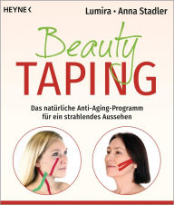Title: Beauty-Taping: Das natürliche Anti-Aging-Programm für ein strahlendes Aussehen. Auch wirksam bei Spannungskopfschmerz, Kiefergelenksbeschwerden, Zähneknirschen u.v.m., Author: Lumira