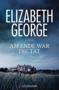 Title: Am Ende war die Tat: Roman, Author: Elizabeth George