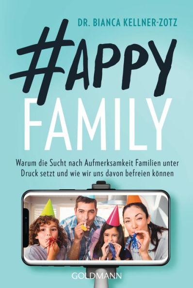 Happy Family: Warum die Sucht nach Aufmerksamkeit Familien unter Druck setzt und wie wir uns davon befreien können