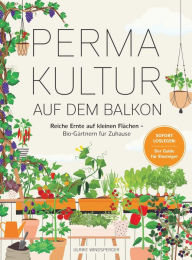 Title: Permakultur auf dem Balkon: Reiche Ernte auf kleinen Flächen - Bio-Gärtnern für zuhause. Sofort Loslegen: Der Guide für Einsteiger, Author: Ulrike Windsperger