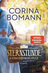 Title: Sternstunde: Die Schwestern vom Waldfriede - Roman. Der Beginn der mitreißenden historischen Saga - jeder Band ein Bestseller!, Author: Corina Bomann