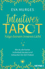 Intuitives Tarot - Folge deinem inneren Licht: Wie du die Karten selbst deutest und Antworten auf deine Lebensfragen findest