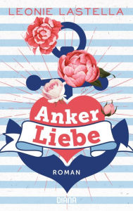 Title: Ankerliebe: Roman, Author: Leonie Lastella