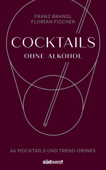 Cocktails ohne Alkohol: 66 Mocktails und Trend-Drinks