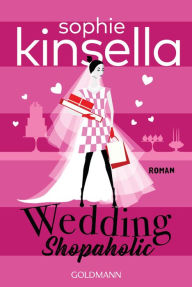 Title: Wedding Shopaholic: Ein Shopaholic-Roman 3, Author: Sophie Kinsella