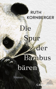 Top amazon book downloads Die Spur der Bambusbären: Roman 9783641283247 by Ruth Kornberger